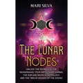 The Lunar Nodes: Unlock the Secrets of the Navagrahas, Your Birth Chart, Karma, the Sun and Moon in Astrology, and the Twelve Houses of the Zodiac - Hardcover
