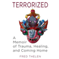 Terrorized: A Memoir of Trauma, Healing, and Coming Home - Paperback