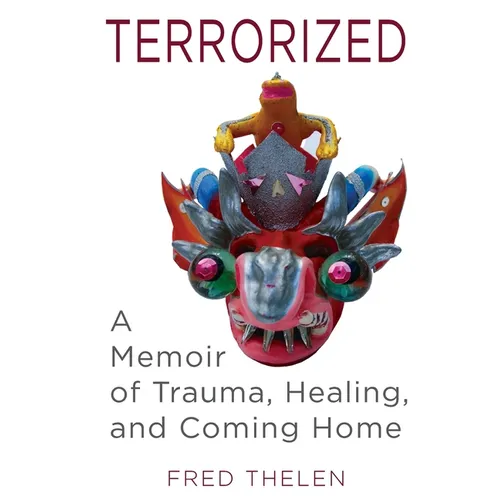 Terrorized: A Memoir of Trauma, Healing, and Coming Home - Paperback