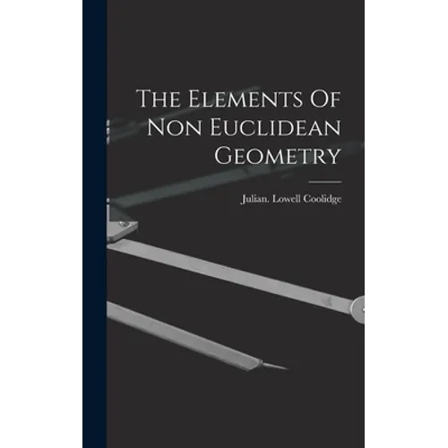 The Elements Of Non Euclidean Geometry - Hardcover