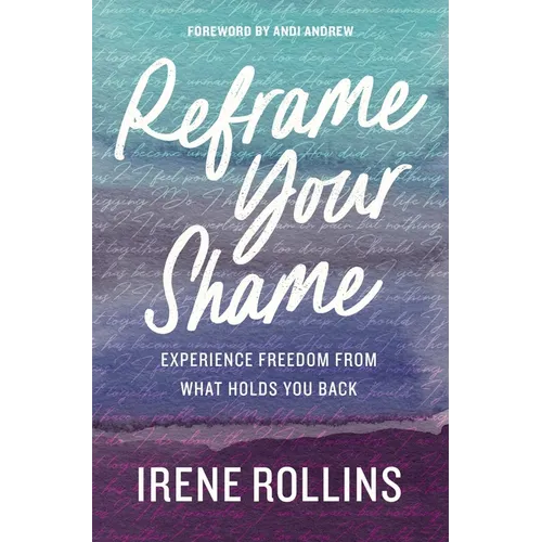Reframe Your Shame: Experience Freedom from What Holds You Back - Paperback