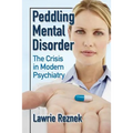 Peddling Mental Disorder: The Crisis in Modern Psychiatry - Paperback