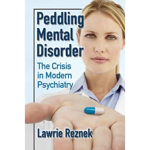Peddling Mental Disorder: The Crisis in Modern Psychiatry - Paperback