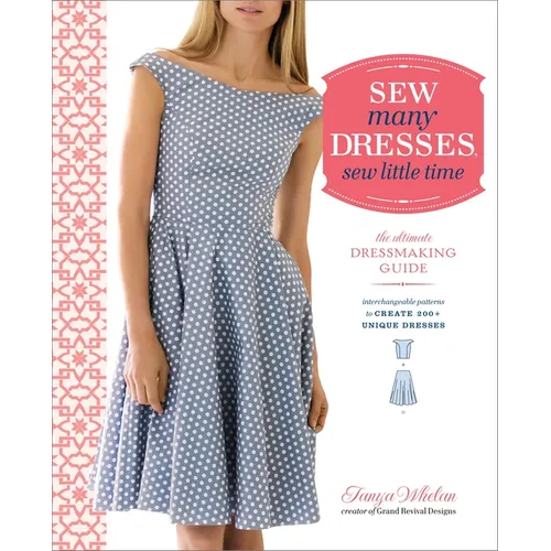 Sew Many Dresses, Sew Little Time: The Ultimate Dressmaking Guide - Paperback