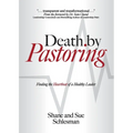 Death by Pastoring: Finding the Heartbeat of a Healthy Leader - Paperback