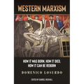 Western Marxism: How It Was Born, How It Died, How It Can Be Reborn - Hardcover