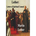 Luther: Letters of Spiritual Counsel - Paperback