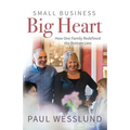 Small Business Big Heart: How One Family Redefined the Bottom Line - Paperback