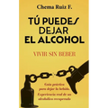 Tú puedes dejar el alcohol: Vivir sin beber - Paperback
