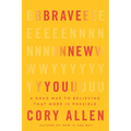 Brave New You: A Road Map to Believing That More Is Possible - Hardcover
