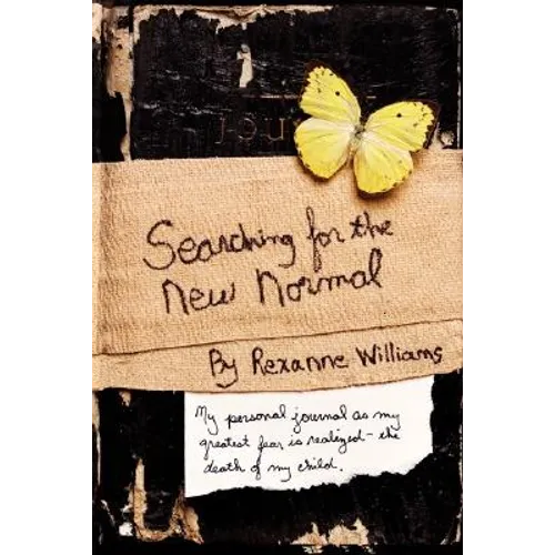 Searching for the New Normal: My Personal Journal as My Greatest Fear Is Realized--The Death of My Child. - Hardcover
