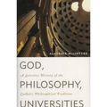God, Philosophy, Universities: A Selective History of the Catholic Philosophical Tradition - Hardcover