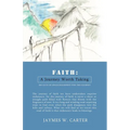 Faith: A Journey Worth Taking - Paperback