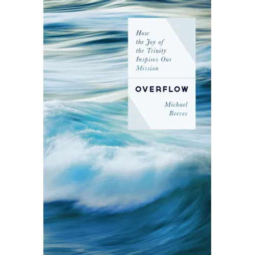 Overflow: How the Joy of the Trinity Inspires Our Mission - Paperback
