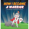 How I Became a Warrior - Hardcover
