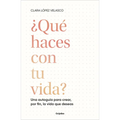 ¿Qué Haces Con Tu Vida?: Una Autoguía Para Crear, Por Fin, La Vida Que Deseas / What Are You Doing with Your Life? - Paperback