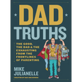 Dad Truths: The Good, the Bad, and the Exhausting from the Frontlines of Parenting - Hardcover