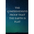 The Comprehensive Proof that the Earth is Flat - Paperback