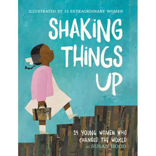 Shaking Things Up: 14 Young Women Who Changed the World - Paperback