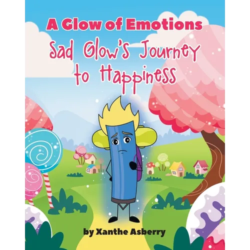 A Glow of Emotions: Sad Glow's Journey to Happiness - Paperback