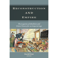 Reconstruction and Empire: The Legacies of Abolition and Union Victory for an Imperial Age - Paperback