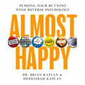 Almost Happy: Pushing Your Buttons with Reverse Psychology - Hardcover