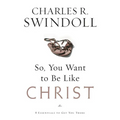 A So, You Want to Be Like Christ?: Eight Essentials to Get You There - Paperback