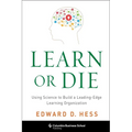 Learn or Die: Using Science to Build a Leading-Edge Learning Organization - Paperback