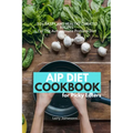 AIP Diet Cookbook For Picky Eaters: 30+ Tasty and Healthy Curated Recipes For The Autoimmune Protocol Diet - Paperback