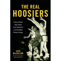 The Real Hoosiers: Crispus Attucks High School, Oscar Robertson, and the Hidden History of Hoops - Hardcover