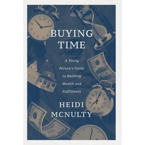 Buying Time: A Young Person's Guide to Building Wealth and Fulfillment - Hardcover