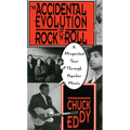 The Accidental Evolution of Rock 'n' Roll: A Misguided Tour Through Popular Music - Paperback
