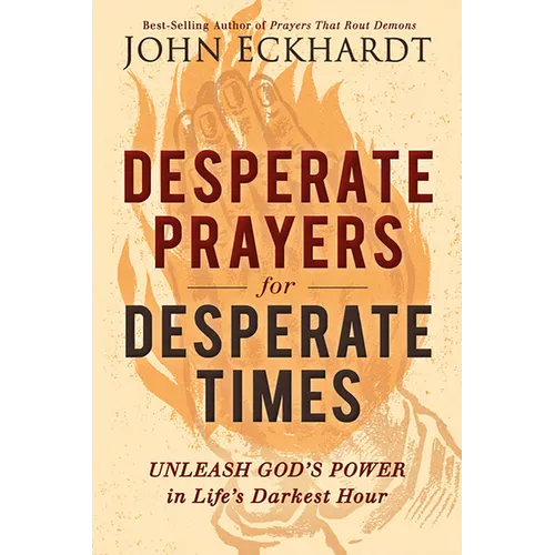 Desperate Prayers for Desperate Times: Unleash God's Power in Life's Darkest Hour - Paperback