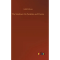 The Madman His Parables and Poems - Hardcover
