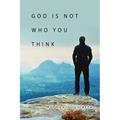God Is Not Who You Think - Paperback