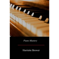 Piano Mastery: Talks with Master Pianists and Teachers - Paperback