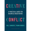Creative Conflict: A Practical Guide for Business Negotiators - Hardcover