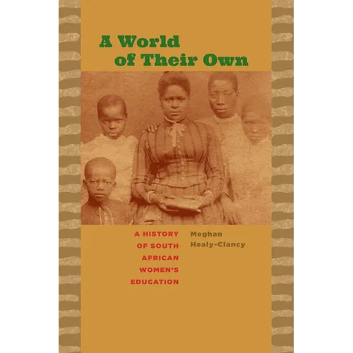 A World of Their Own: A History of South African Women's Education - Paperback