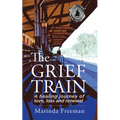 The Grief Train: A Healing Journey of Love, Loss and Renewal - Paperback