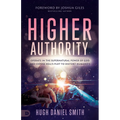 Higher Authority: Operate in the Supernatural Power of God and Expose Hell's Plot to Distort Humanity - Paperback