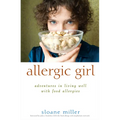 Allergic Girl: Adventures in Living Well with Food Allergies - Hardcover