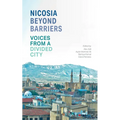 Nicosia Beyond Barriers: Voices from a Divided City - Paperback