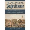 Translingual Inheritance: Language Diversity in Early National Philadelphia - Hardcover