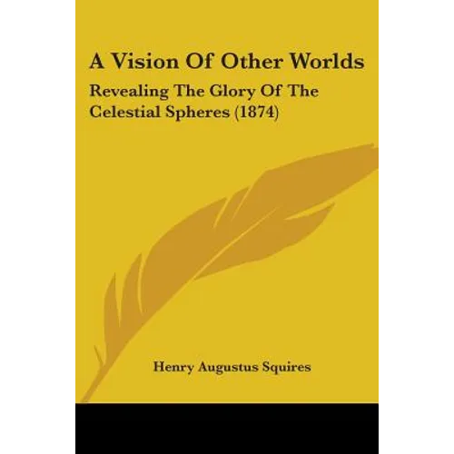 A Vision Of Other Worlds: Revealing The Glory Of The Celestial Spheres (1874) - Paperback