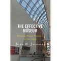 The Effective Museum: Rethinking Museum Practices to Increase Impact - Paperback