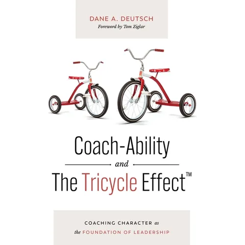 Coach-Ability and The Tricycle Effect: Coaching Character as the Foundation of Leadership - Hardcover