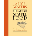 The Art of Simple Food: Notes, Lessons, and Recipes from a Delicious Revolution: A Cookbook - Hardcover