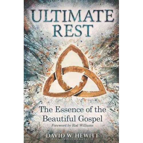 Ultimate Rest: The Essence of the Beautiful Gospel - Paperback