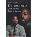 Determined (To Ride that Train To Success) - Paperback