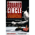 The Squared Circle: Life, Death, and Professional Wrestling - Paperback